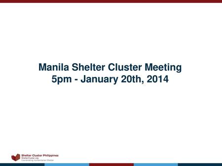 Manila Shelter Cluster Meeting 5pm - January 20th, 2014