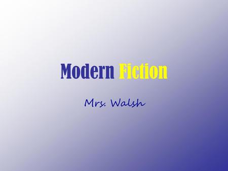 Modern Fiction Mrs. Walsh.