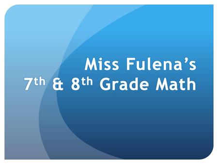 Miss Fulena’s 7th & 8th Grade Math