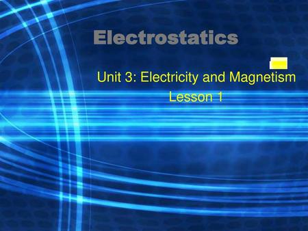 Unit 3: Electricity and Magnetism Lesson 1