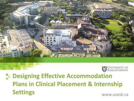 Designing Effective Accommodation Plans in Clinical Placement & Internship Settings www.usask.ca.
