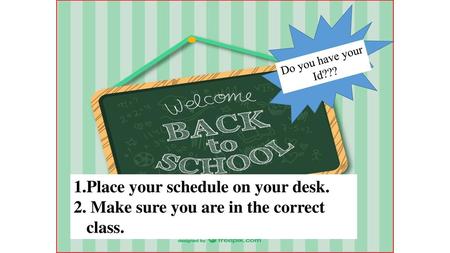 1.Place your schedule on your desk.