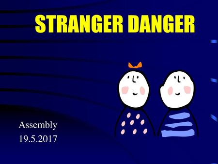 STRANGER DANGER Assembly 19.5.2017.