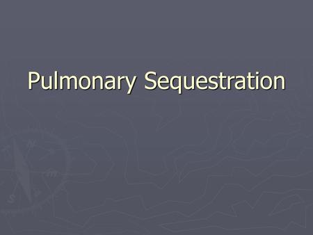 Pulmonary Sequestration
