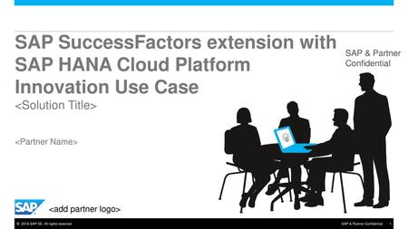 SAP SuccessFactors extension with SAP HANA Cloud Platform Innovation Use Case   SAP & Partner Confidential 