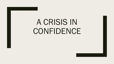 A Crisis in confidence.