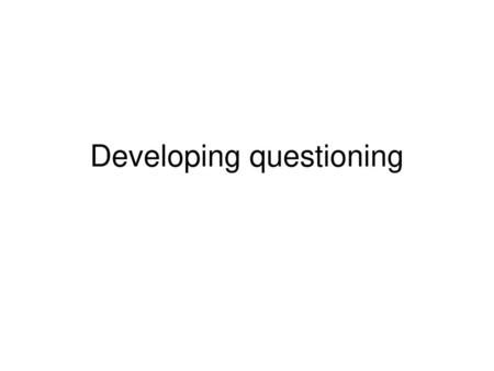 Developing questioning
