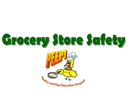 Objectives  Identify poultry and egg safety practices shoppers can do while in the grocery store.