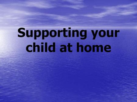 Supporting your child at home
