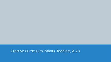 Creative Curriculum Infants, Toddlers, & 2’s