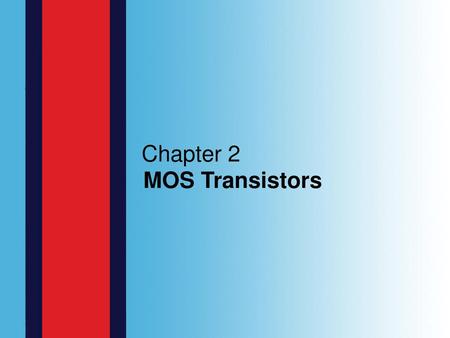 Chapter 2 MOS Transistors.