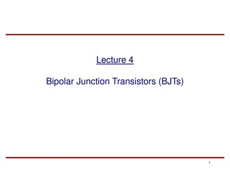 Lecture 4 Bipolar Junction Transistors (BJTs)
