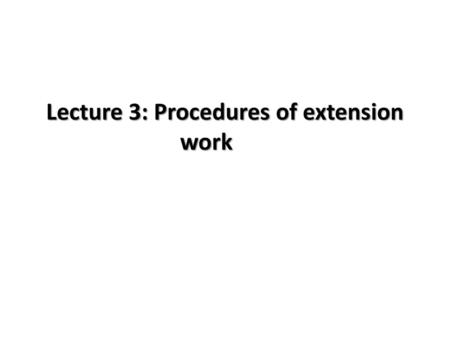 Lecture 3: Procedures of extension work