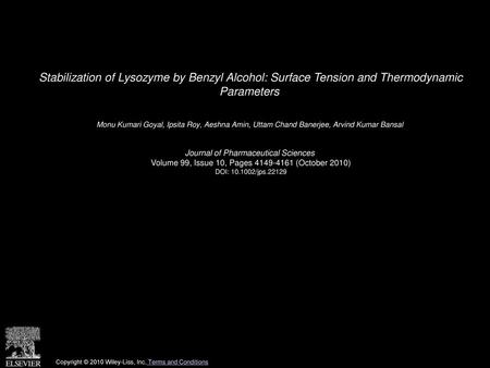 Stabilization of Lysozyme by Benzyl Alcohol: Surface Tension and Thermodynamic Parameters  Monu Kumari Goyal, Ipsita Roy, Aeshna Amin, Uttam Chand Banerjee,