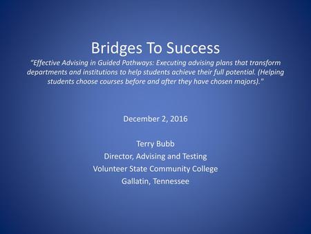 Bridges To Success “Effective Advising in Guided Pathways: Executing advising plans that transform departments and institutions to help students achieve.