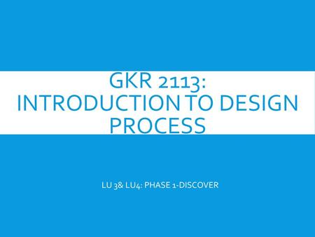 GKR 2113: INTRODUCTION TO DESIGN PROCESS