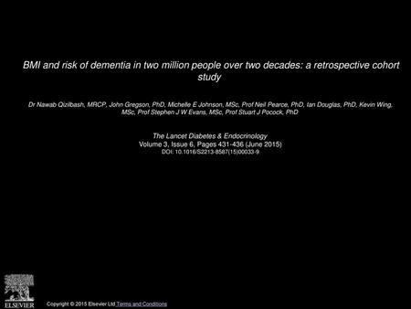 BMI and risk of dementia in two million people over two decades: a retrospective cohort study  Dr Nawab Qizilbash, MRCP, John Gregson, PhD, Michelle E.