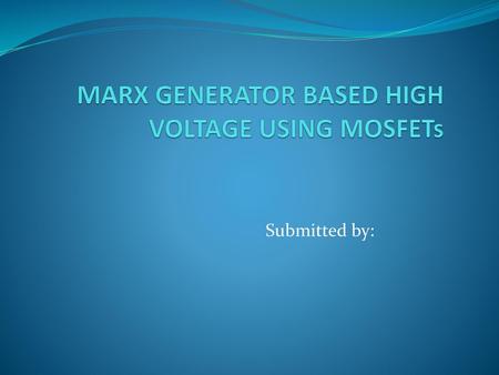 MARX GENERATOR BASED HIGH VOLTAGE USING MOSFETs