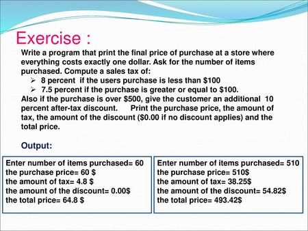 Exercise : Write a program that print the final price of purchase at a store where everything costs exactly one dollar. Ask for the number of items purchased.