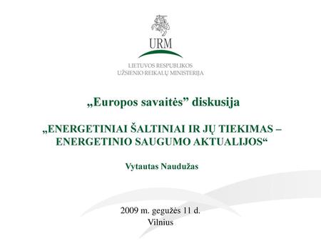2018.05.19 „Europos savaitės” diskusija „ENERGETINIAI ŠALTINIAI IR JŲ TIEKIMAS – ENERGETINIO SAUGUMO AKTUALIJOS“ Vytautas Naudužas 2009 m. gegužės 11.