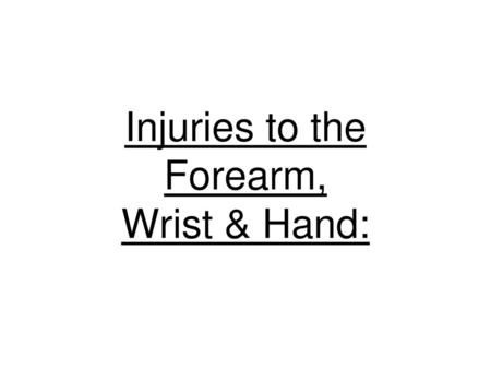 Injuries to the Forearm, Wrist & Hand: