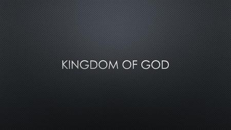 Kingdom of god.