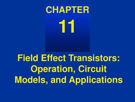Field Effect Transistors: Operation, Circuit Models, and Applications