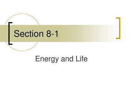 Section 8-1 Energy and Life.