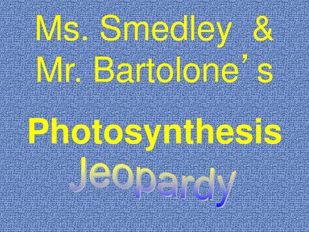 Ms. Smedley & Mr. Bartolone’s
