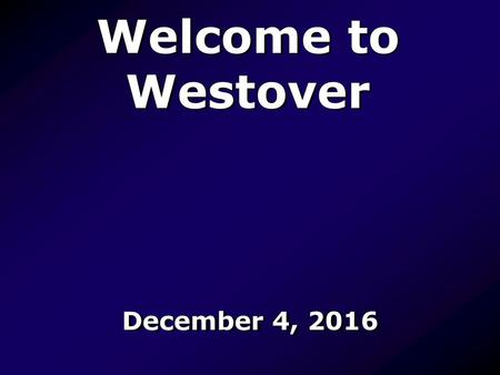 Welcome to Westover December 4, 2016.