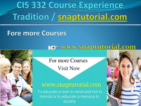 CIS 332 Course Experience Tradition / snaptutorial.com