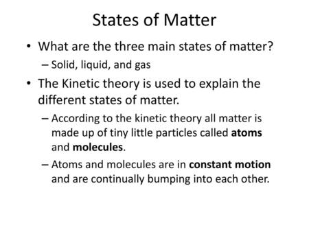 States of Matter What are the three main states of matter?