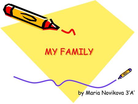 MY FAMILY by Maria Novikova 3‘A’.