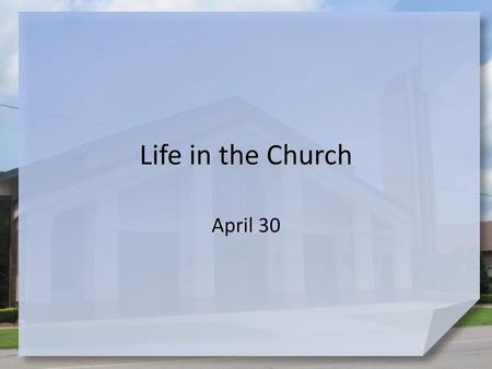 Life in the Church April 30.