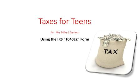 Taxes for Teens for Mrs Miller’s Seniors
