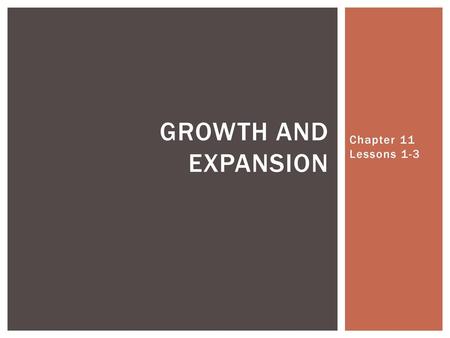 Growth and Expansion Chapter 11 Lessons 1-3.