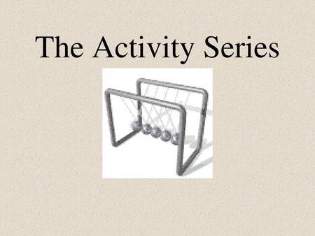 The Activity Series.