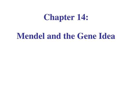 Chapter 14: Mendel and the Gene Idea
