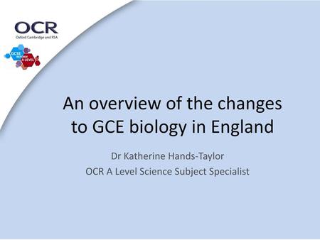 An overview of the changes to GCE biology in England
