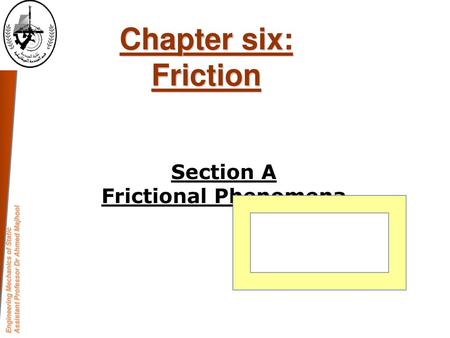 Chapter six: Friction Section A Frictional Phenomena 1.