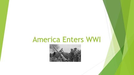 America Enters WWI.