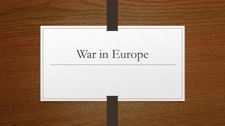 War in Europe.
