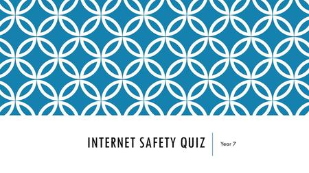 Internet safety quiz Year 7.