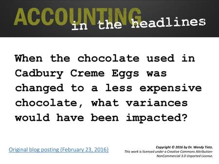 When the chocolate used in Cadbury Creme Eggs was changed to a less expensive chocolate, what variances would have been impacted? Original blog posting.