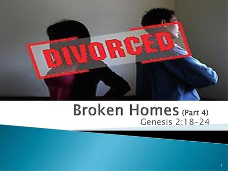 Broken Homes (Part 4) Genesis 2:18-24.