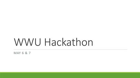 WWU Hackathon May 6 & 7.