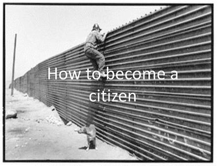 How to become a citizen.
