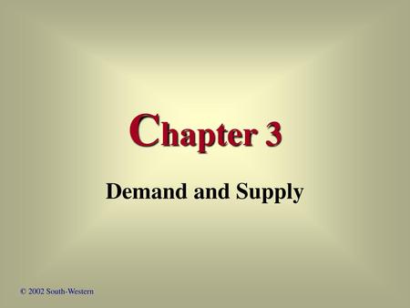 Chapter 3 Demand and Supply © 2002 South-Western.