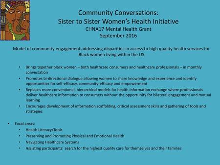 Community Conversations: Sister to Sister Women’s Health Initiative CHNA17 Mental Health Grant September 2016 Model of community engagement addressing.