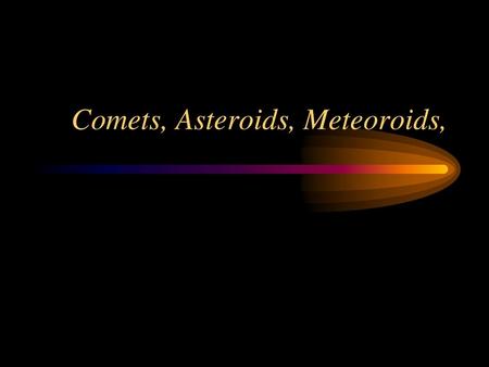 Comets, Asteroids, Meteoroids,